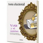 Vota y sé sumiso. Vota y sé sumiso.